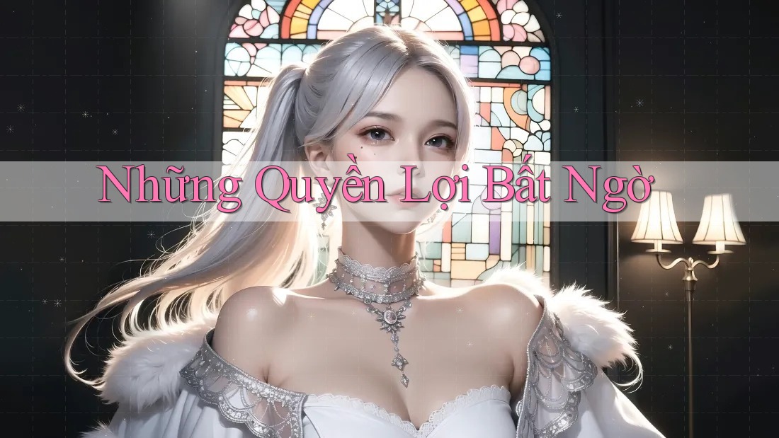 Những quyền lợi bất ngờ