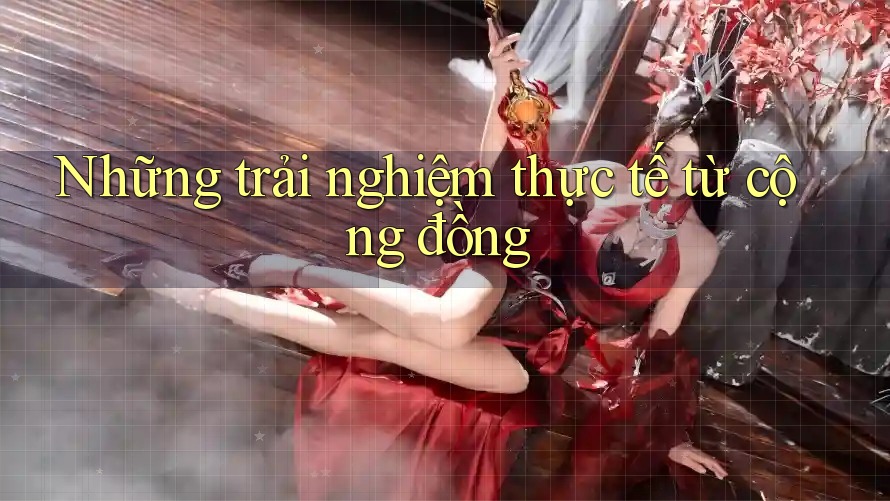 Những trải nghiệm thực tế từ cộng đồng Những trải nghiệm thực tế từ cộng đồng