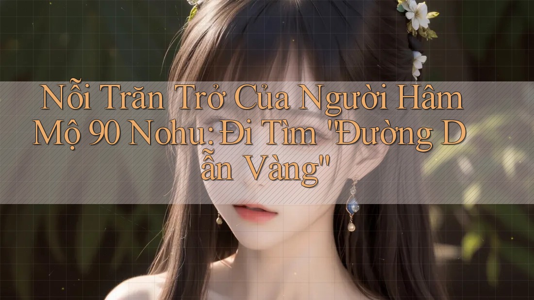 Nỗi Trăn Trở Của Người Hâm Mộ 90 Nohu: Đi Tìm “Đường Dẫn Vàng”