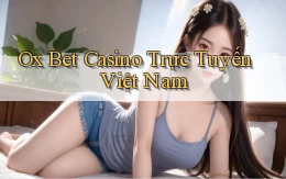 ox bet casino trực tuyến việt nam
