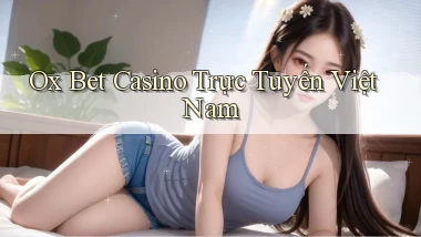 ox bet casino trực tuyến việt nam