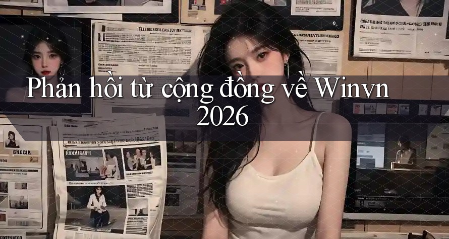 Phản hồi từ cộng đồng về Winvn 2026