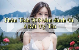 phân tích 90 nohu đánh giá rất uy tín