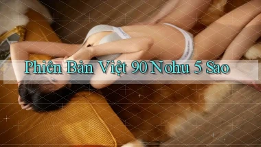 phiên bản việt 90 nohu 5 sao