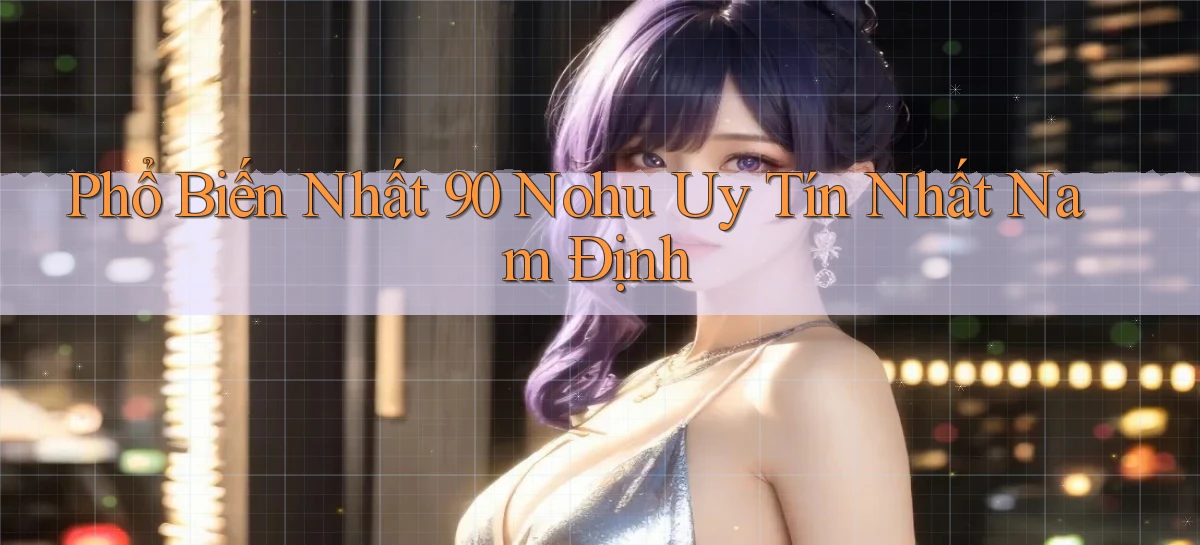 phổ biến nhất 90 nohu uy tín nhất Nam Định