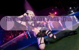 review 90 nohu phân tích châu á