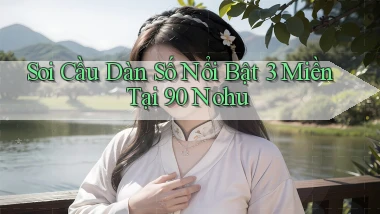 soi cầu dàn số nổi bật 3 miền tại 90 nohu
