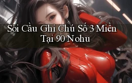 soi cầu ghi chú số 3 miền tại 90 nohu