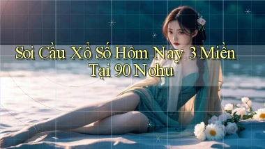 soi cầu xổ số hôm nay 3 miền tại 90 nohu