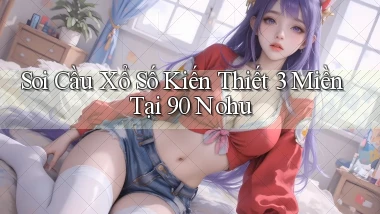 soi cầu xổ số kiến thiết 3 miền tại 90 nohu