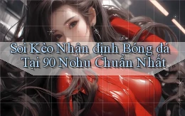 soi kèo nhận định bóng đá tại 90 nohu chuẩn nhất