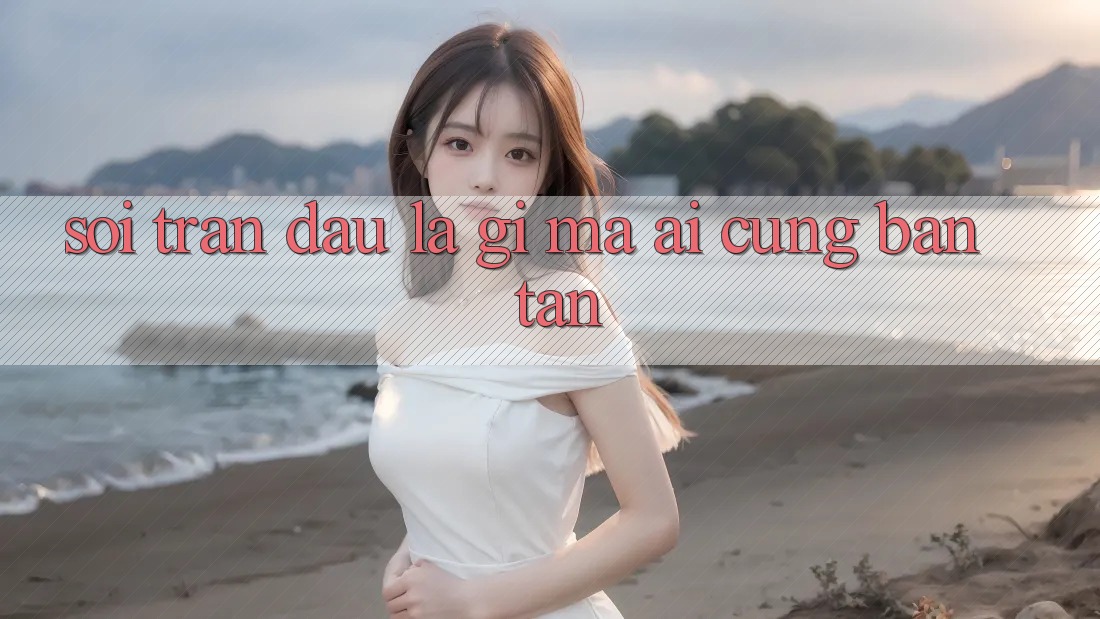 “Soi” Trận Đấu Là Gì, Mà Ai Cũng Bàn Tán? “Soi” Trận Đấu Là Gì, Mà Ai Cũng Bàn Tán?