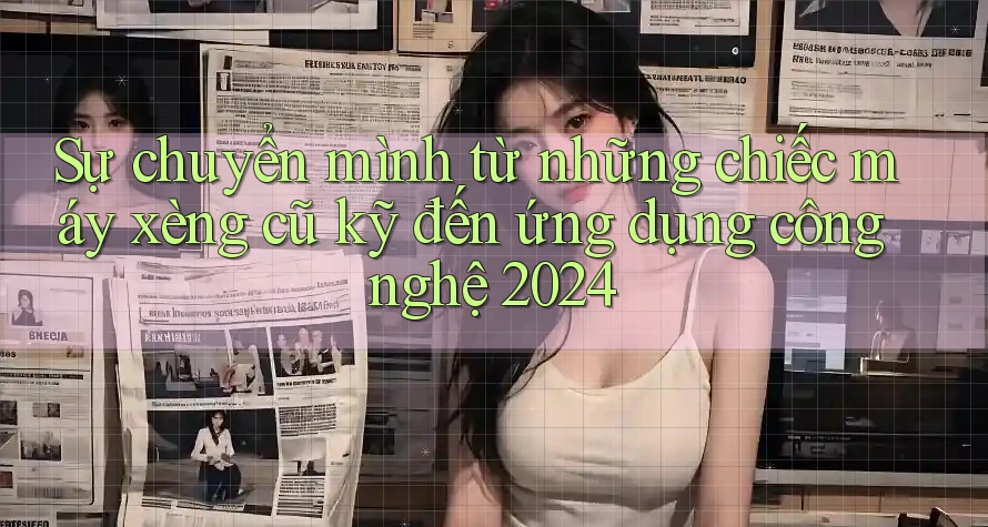 Sự chuyển mình từ những chiếc máy xèng cũ kỹ đến ứng dụng công nghệ 2024 Sự chuyển mình từ những chiếc máy xèng cũ kỹ đến ứng dụng công nghệ 2024