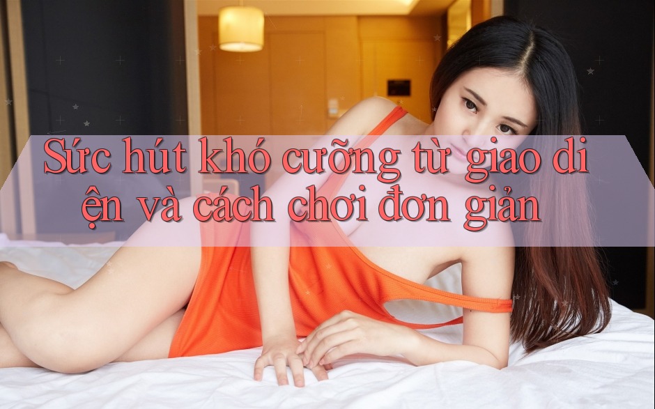 Sức hút khó cưỡng từ giao diện và cách chơi đơn giản Sức hút khó cưỡng từ giao diện và cách chơi đơn giản