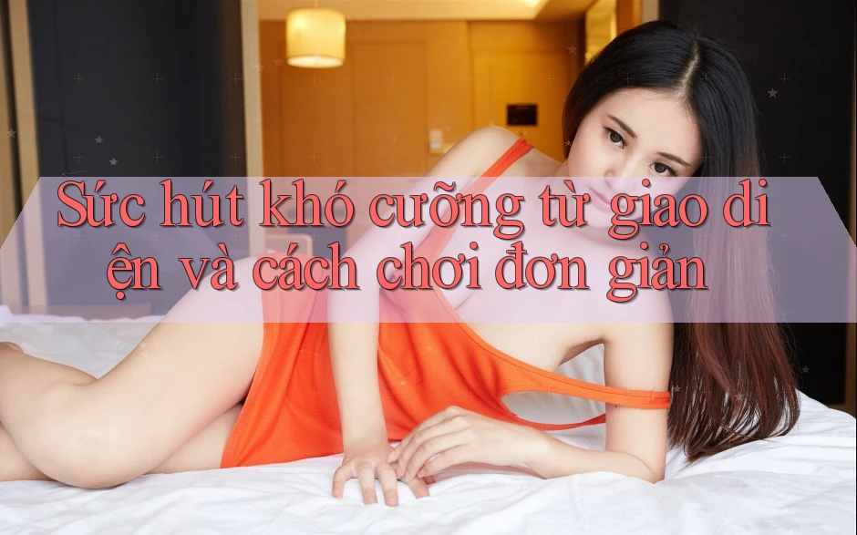Sức hút khó cưỡng từ giao diện và cách chơi đơn giản