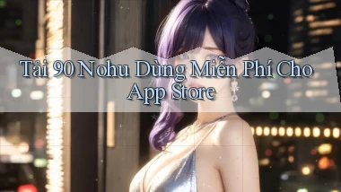 tải 90 nohu dùng miễn phí cho app store