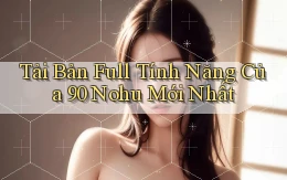 tải bản full tính năng của 90 nohu mới nhất