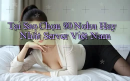 tại sao chọn 90 nohu hay nhất server việt nam
