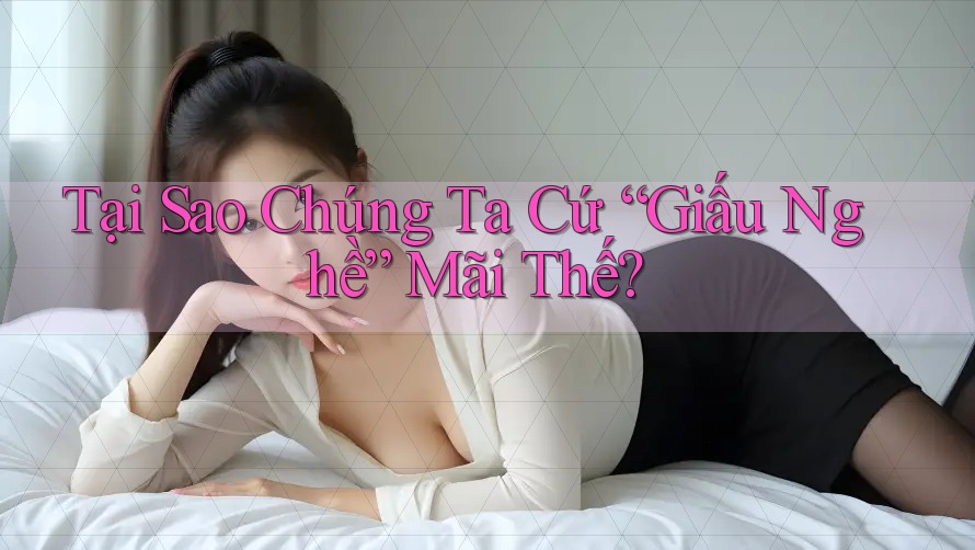 Tại Sao Chúng Ta Cứ “Giấu Nghề” Mãi Thế? Tại Sao Chúng Ta Cứ “Giấu Nghề” Mãi Thế?
