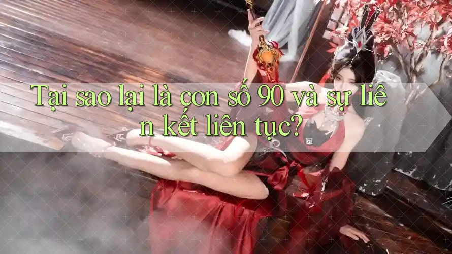 Tại sao lại là con số 90 và sự liên kết liên tục? Tại sao lại là con số 90 và sự liên kết liên tục?