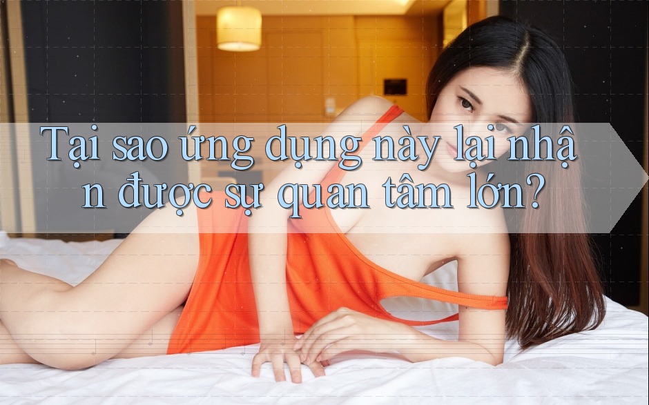 Tại sao ứng dụng này lại nhận được sự quan tâm lớn?