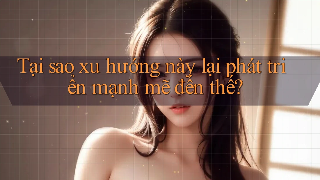 Tại sao xu hướng này lại phát triển mạnh mẽ đến thế?