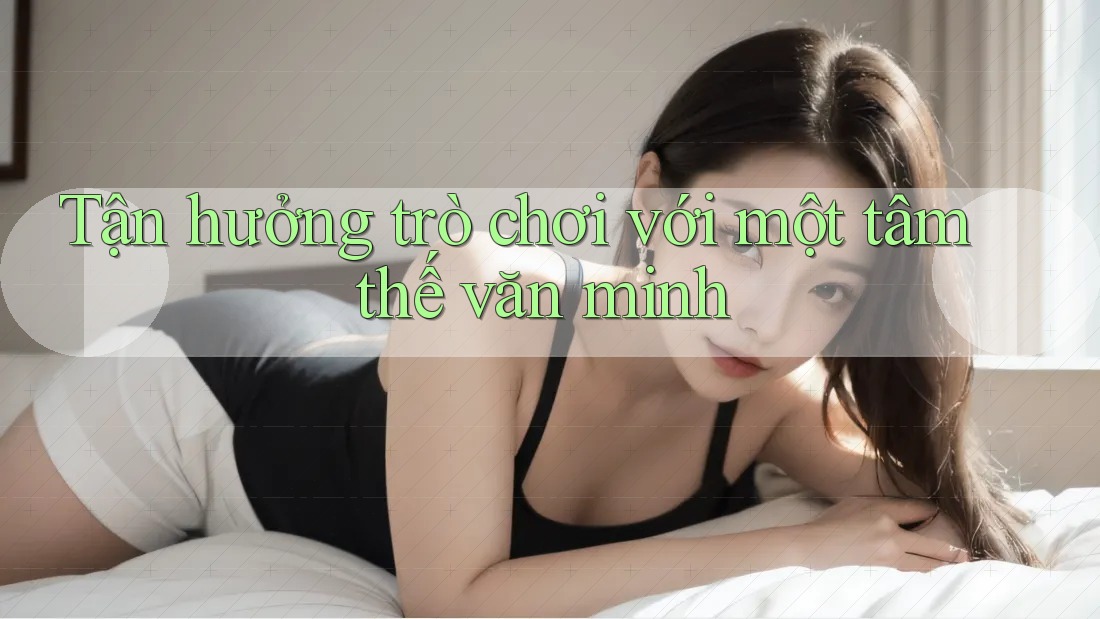 Tận hưởng trò chơi với một tâm thế văn minh