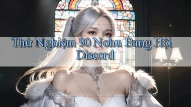 thử nghiệm 90 nohu bang hội discord