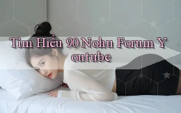 tìm hiểu 90 nohu forum youtube