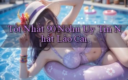 tốt nhất 90 nohu uy tín nhất Lào Cai