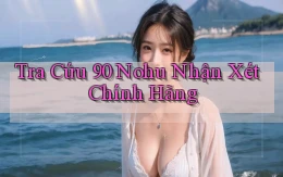tra cứu 90 nohu nhận xét chính hãng