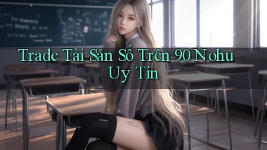 trade tài sản số trên 90 nohu uy tín