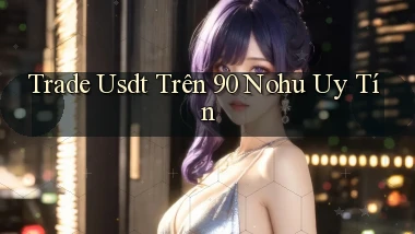 trade usdt trên 90 nohu uy tín