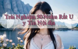 trải nghiệm 90 nohu rất uy tín nội địa