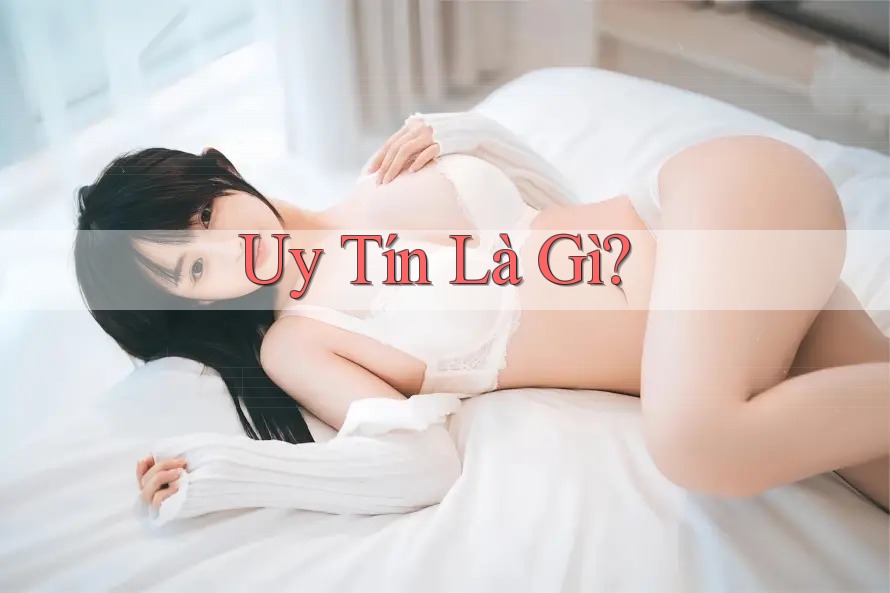 Uy Tín Là Gì?