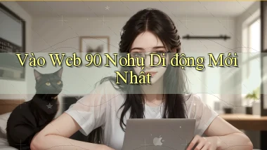 vào web 90 nohu di động mới nhất
