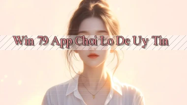 win 79 app chơi lô đề uy tín