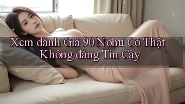 xem đánh giá 90 nohu có thật không đáng tin cậy