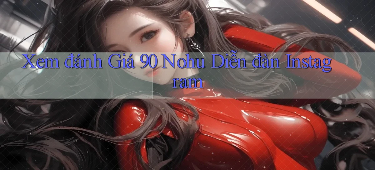 xem đánh giá 90 nohu diễn đàn instagram