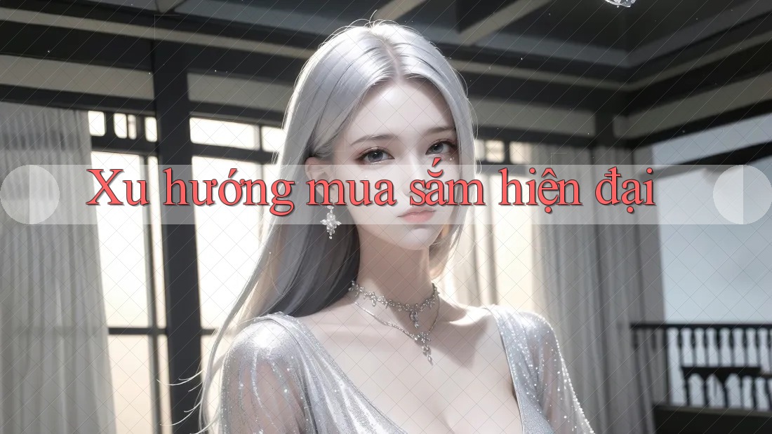 Xu hướng mua sắm hiện đại Xu hướng mua sắm hiện đại
