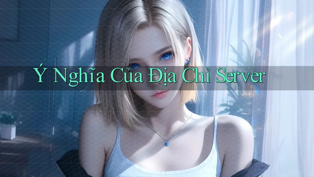 Ý Nghĩa Của Địa Chỉ Server Ý Nghĩa Của Địa Chỉ Server